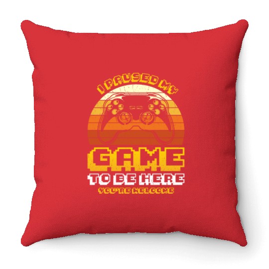 Gamer I Paused my Game to be Here You're Welcome Throw Pillows
