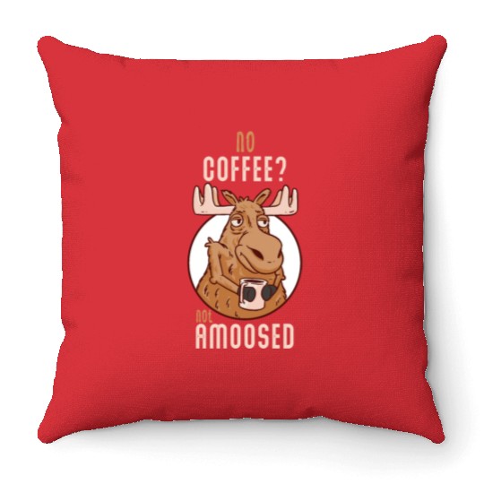 No Coffee Not Amoosed Moose Throw Pillows