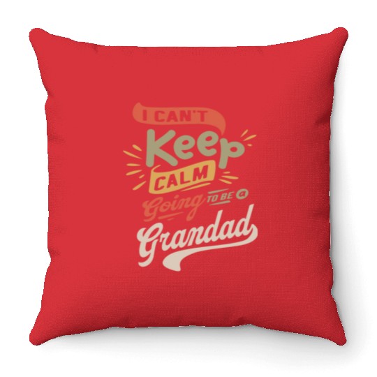 I Can't Keep Calm Going To Be a Grandad Funny Throw Pillows