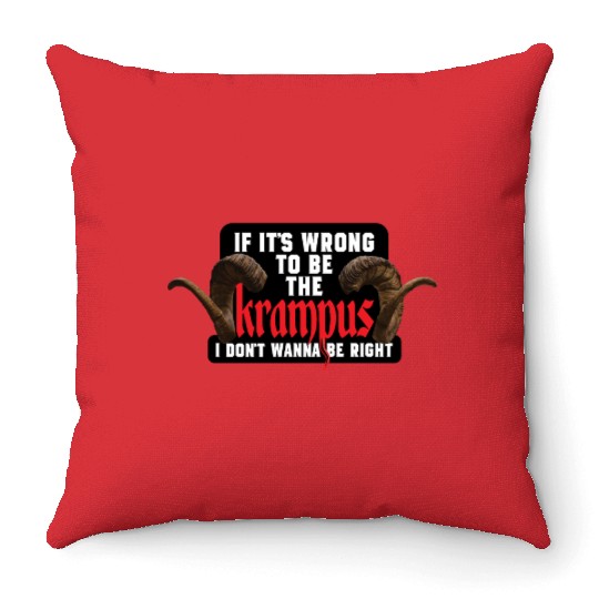 If It's Wrong to be the Krampus I Don't Wanna Be R Throw Pillows