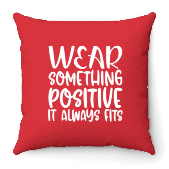 Wear Something Positive It Always Fits Throw Pillows