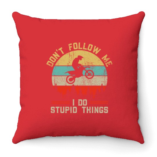 Don t Follow Me I Do Stupid Things Motocross Dirt Throw Pillows