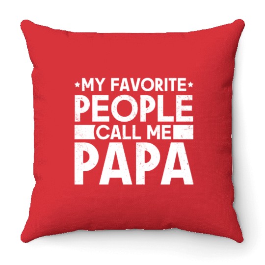 My Favorite People Call Me Papa Funny Dad Throw Pillows
