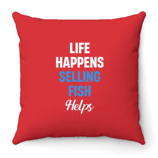 Life Happens Selling Fish Helps Vendor Trading Throw Pillows