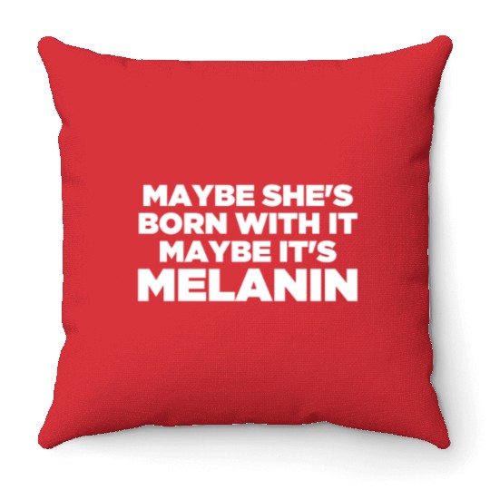 Maybe She Is Born With It Maybe It's Melanin Black Throw Pillows