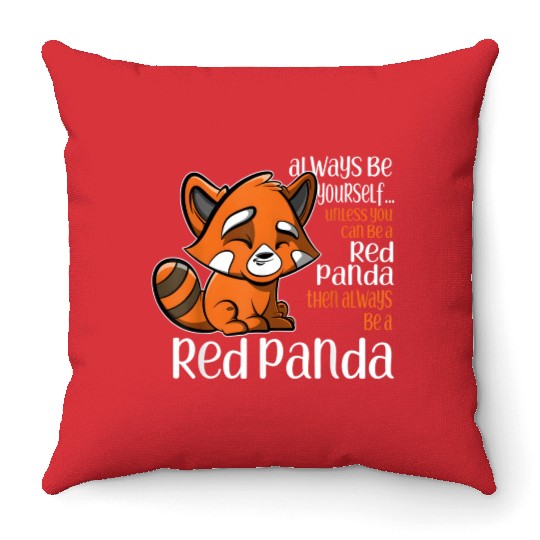 Always Be Yourself Unless You Can Be A Red Panda Throw Pillows