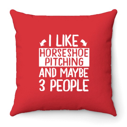 I Like Horseshoe Pitching and Maybe 3 People Throw Pillows