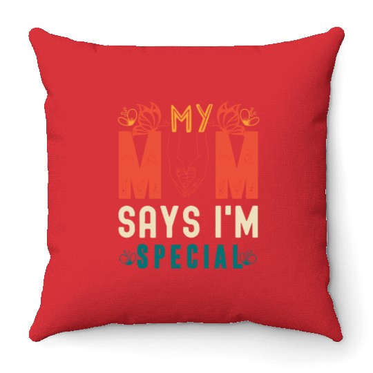 Mom Says I'm Special Throw Pillows For Sons And Daughter
