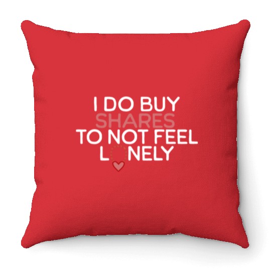 I Do Buy Shares to Not Feel Lonely Throw Pillows