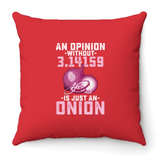 An Opinion Without Pi Is Just An Onion Math Funny Throw Pillows