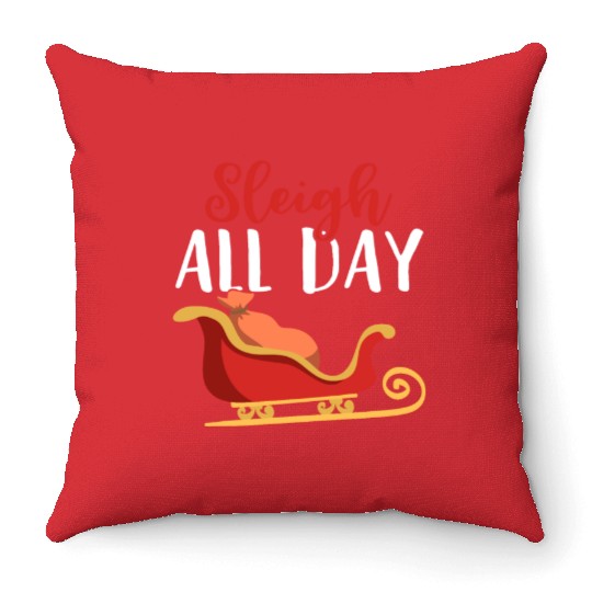 Sleigh all Day Funny Holiday Ugly Christmas Themed Throw Pillows