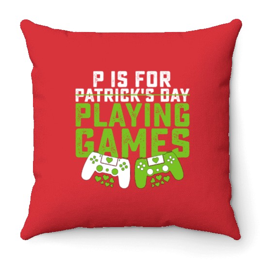 P Is For Playing Games Gamer Gaming St Patrick's Throw Pillows