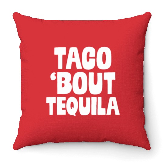 Taco Bout Tequila Funny Mexican Food Alcohol Drink Throw Pillows