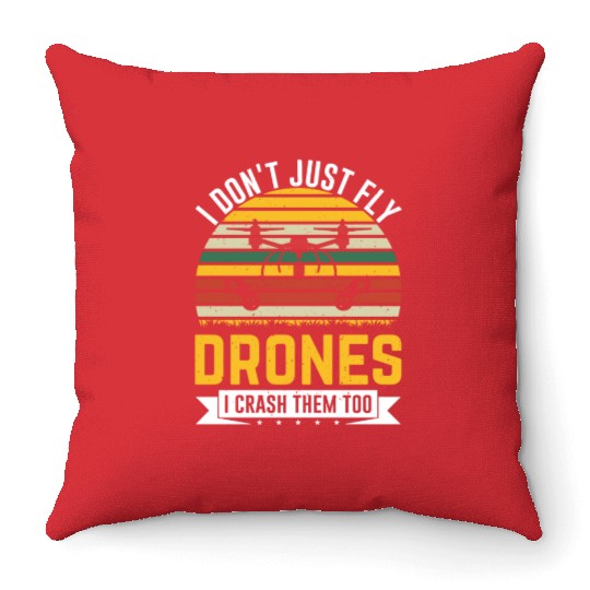 I Don t Just Fly Drones I Crash Them Too Throw Pillows