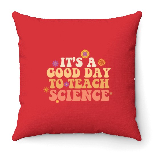 It's A Good Day Teach Science Teacher Science Throw Pillows