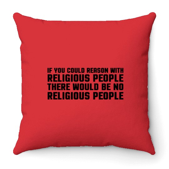 Religious Atheist Atheism Funny Smat Reason Throw Pillows