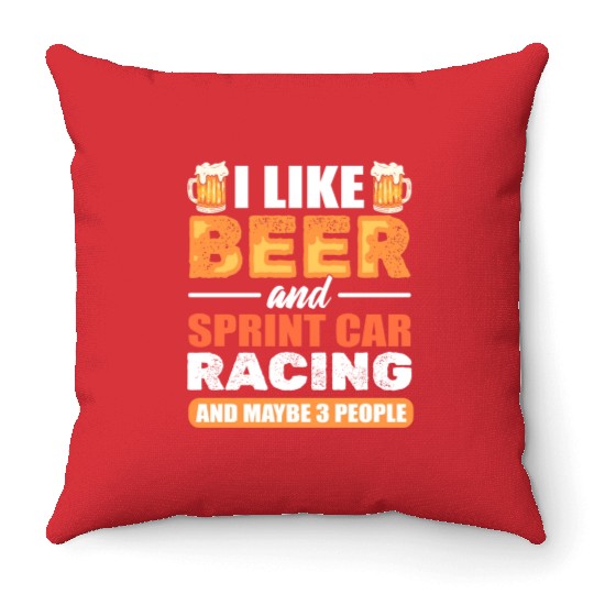 I Like Beer And Sprint Car Racing And Maybe 3 Throw Pillows