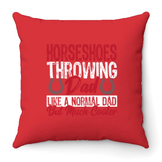 Horseshoe Throwing Dad Like A Normal Dad But Much Throw Pillows