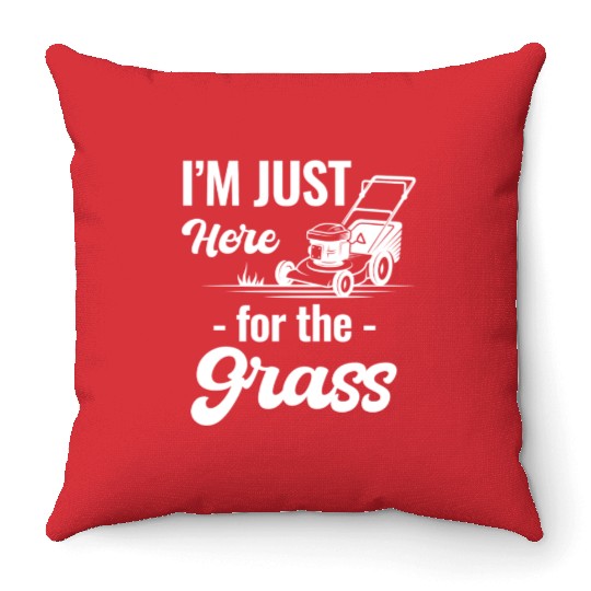 I'm Just Here For The Grass Funny Lawn Care Throw Pillows
