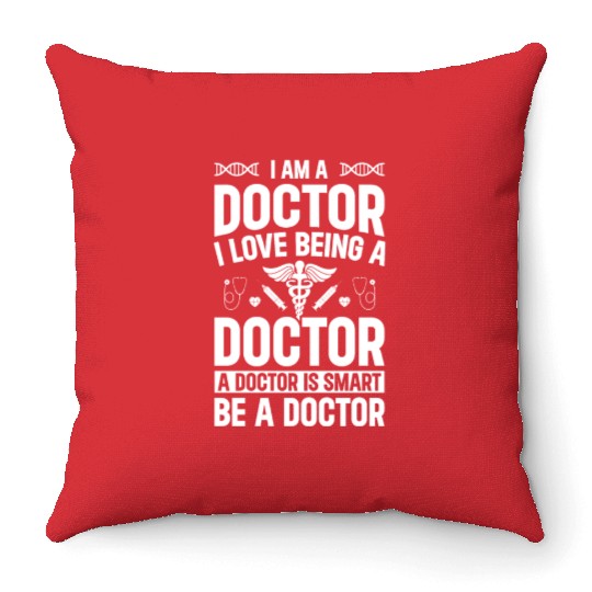Hospital Doctor - I Am A Doctor. I Love Being A Do Throw Pillows