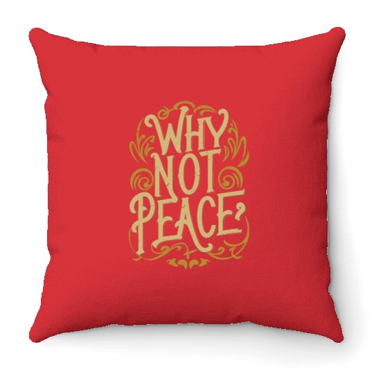 Why Not Peace - Inspirational Typography Quest Throw Pillows