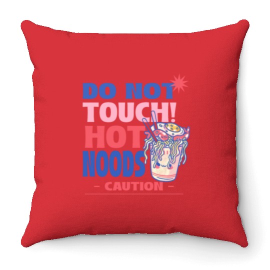 Funny "Do Not Touch Hot Noods" Cup Noodle Graphic Throw Pillows