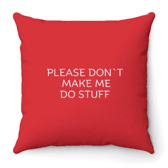 Please Don`t Make Me Do Stuff funny christmas gift Throw Pillows
