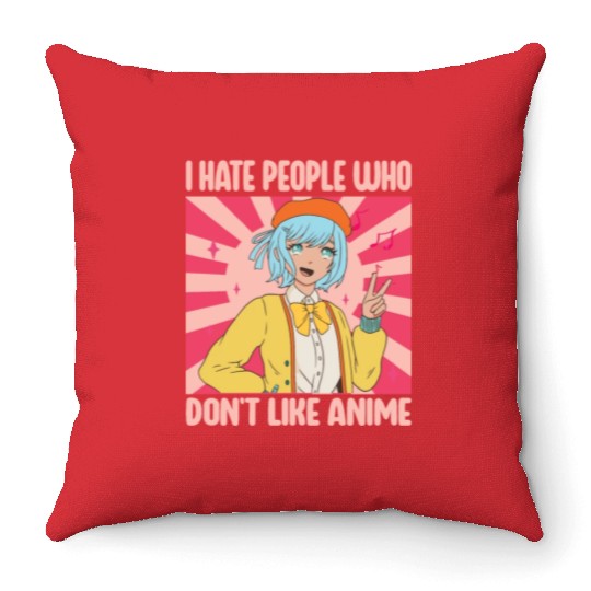 I Hate People Who Don't Like Anime Funny Anime Boy Throw Pillows