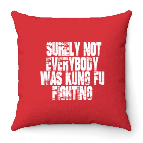 Surely Not Everybody Was Kung Fu Fighting kung Fu Throw Pillows