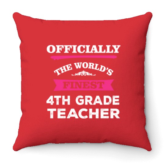 The World's Finest 4th Grade Teacher Throw Pillows