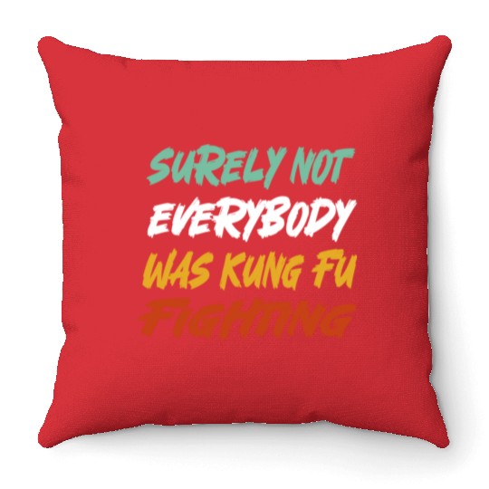 Surely Not Everybody Was Kung Fu Fighting Karate Throw Pillows