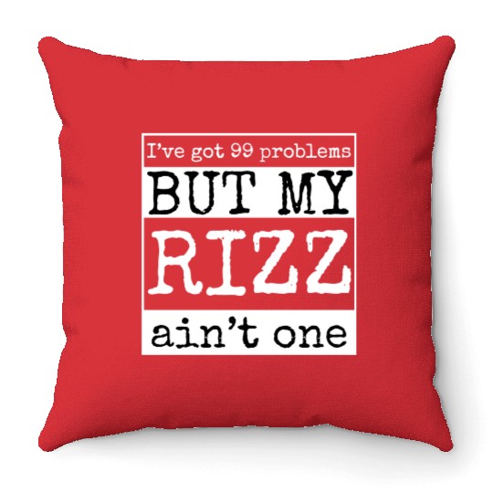 I've got 99 problems but my rizz ain't one, funny Throw Pillows