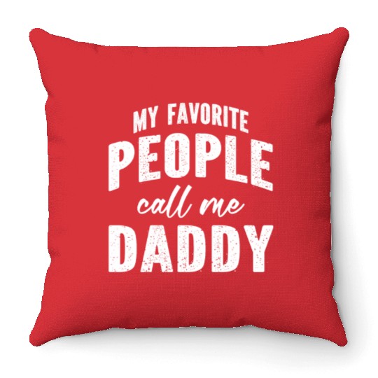 My Favorite People Call Me Daddy Throw Pillows