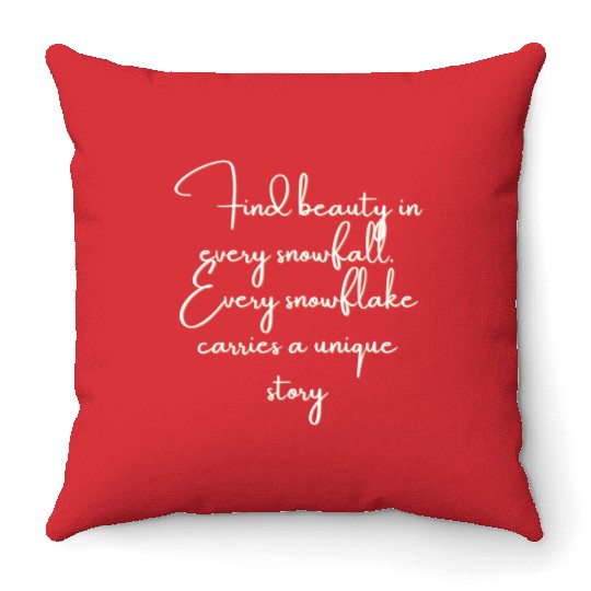 Find beauty in every snowfall Every snowflake . Throw Pillows