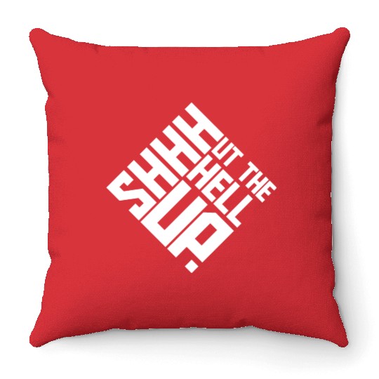 Shhh Shut The Hell Up Funny Sarcastic Joke Quote Throw Pillows