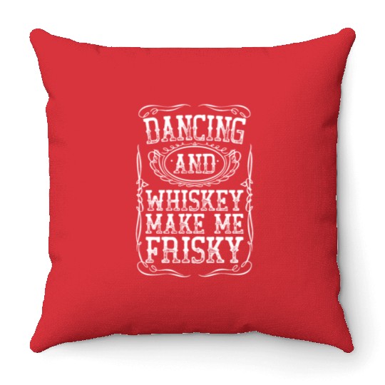 Dancing And Whiskey Make Me Frisky White Bourbon Throw Pillows