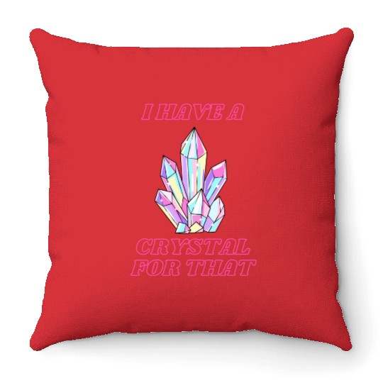 I Have A Crystal For That Throw Pillows
