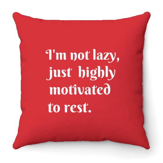 I m not lazy just highly motivated to rest Throw Pillows