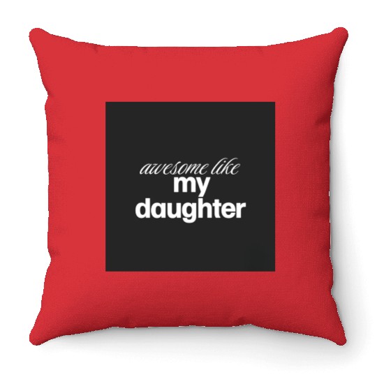 Awesome like my daughter Throw Pillows