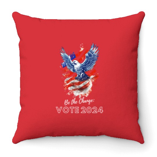 Be the Change: Vote 2024! - Eagle & Flag Design Throw Pillows
