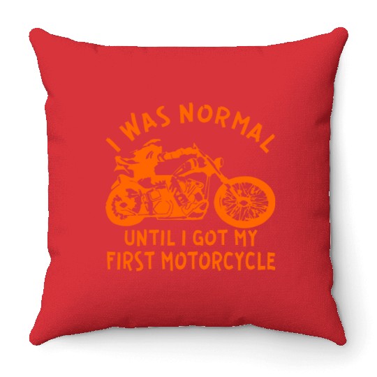 I Was Normal Until I Got My First Motorcycle © Throw Pillows