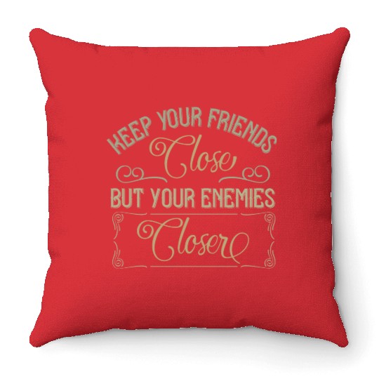 keep your friends close but your enemies closer Throw Pillows