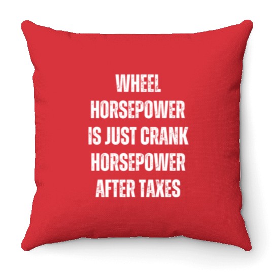 Wheel horsepower is just Crank horsepower Throw Pillows