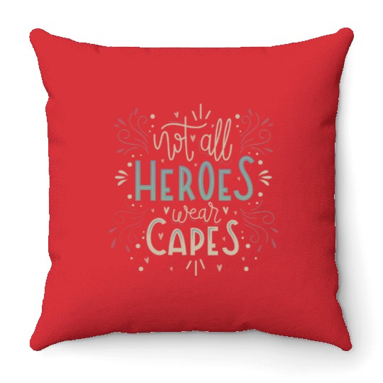 not all heroes wear capes Throw Pillows