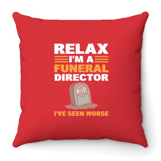 Relax I'm A Funeral Director I've Seen Worse Throw Pillows
