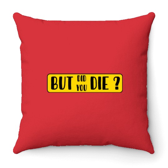 But Did You Die | Funny Sticker Throw Pillows