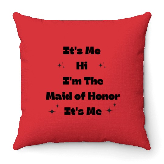 It's Me Hi, I'm The Maid Of Honor It's Me Throw Pillows