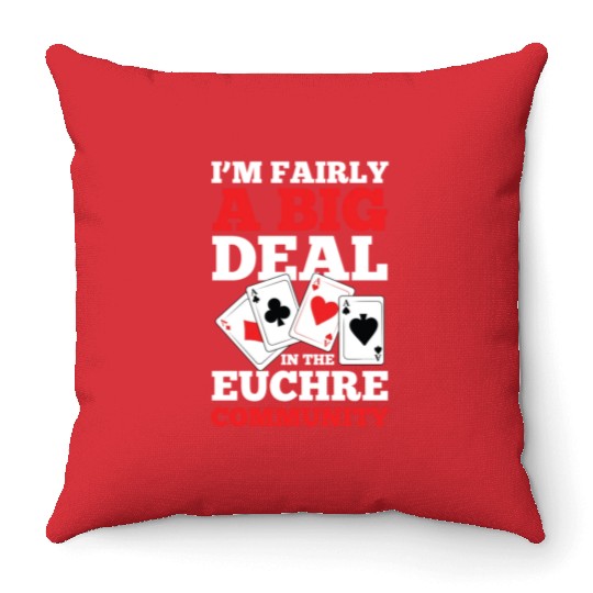 I'm Fairly A Big Deal In The Euchre Community Throw Pillows