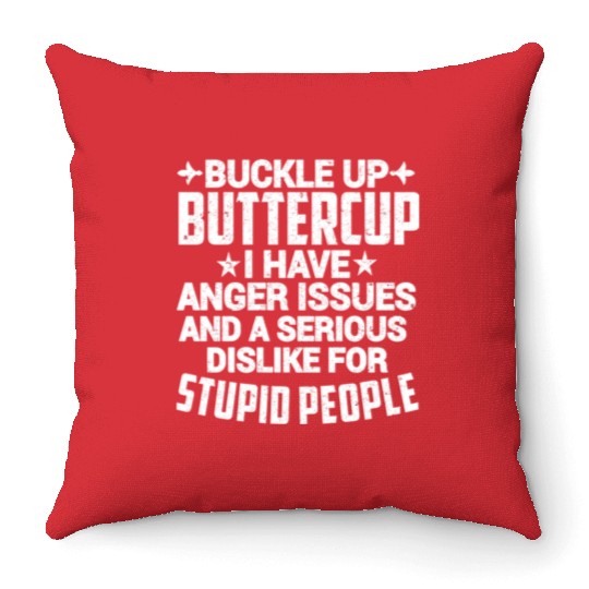 BUCKLE UP BUTTERCUP I HAVE ANGER ISSUES Throw Pillows