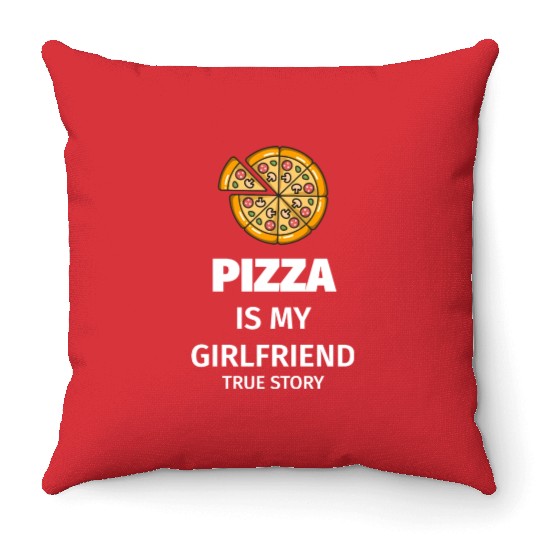 PIZZA is my Boyfriend - Girlfriend True Story Throw Pillows